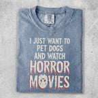 Comfort Colors t-shirt with "I just want to pet dogs and watch horror movies" text.
