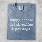 Light blue t-shirt with white text: "happy people drink coffee & pet dogs."