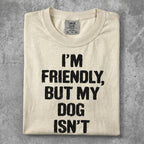 Cream t-shirt with "I'm Friendly, But My Dog Isn't" text.