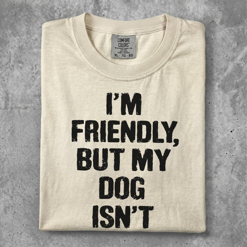 Cream t-shirt with "I'm Friendly, But My Dog Isn't" text.