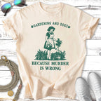 Gardening and dogs because murder is wrong graphic tee.