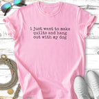 Pink t-shirt with text "i just want to make quilts and hang out with my dog."