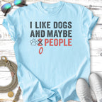 Light blue t-shirt with "I like dogs and maybe 2 people" text.