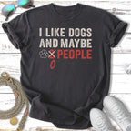 Dark t-shirt with white text "I LIKE DOGS AND MAYBE 2 PEOPLE".