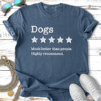 T-shirt with "Dogs 5 Stars, Much better than people. Highly recommend." text.