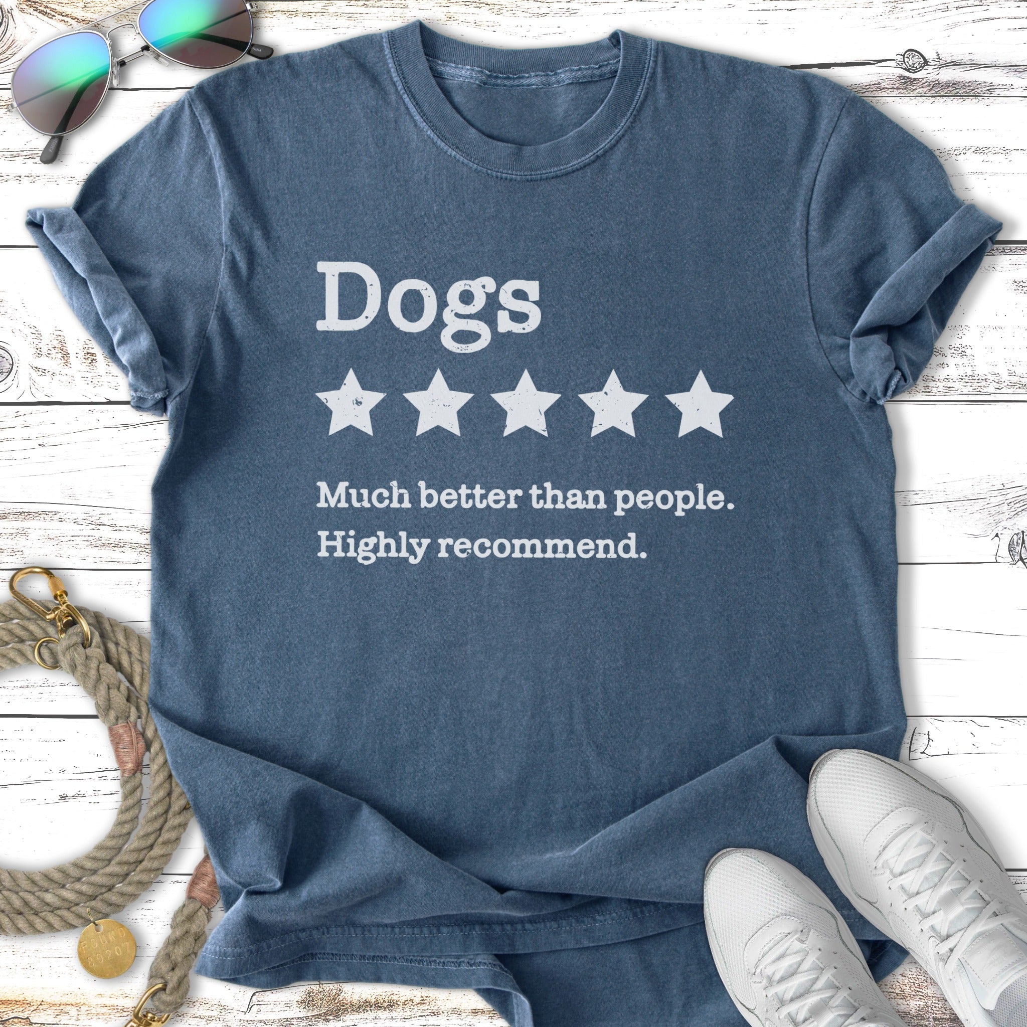 T-shirt with "Dogs 5 Stars, Much better than people. Highly recommend." text.