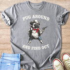 Grey t-shirt with a pug wearing a cowboy hat and holding a gun, text reads "Pug Around and Find Out".