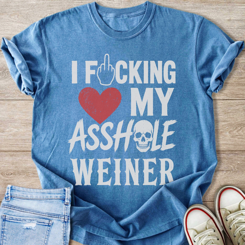 Blue t-shirt with white text: "I F***ing Love My Asshole Weiner".