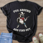 Black t-shirt with pug cowboy illustration and text "Pug Around And Find Out".