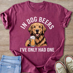 T-shirt with golden retriever holding beer mug and text "In Dog Beers I've Only Had One".
