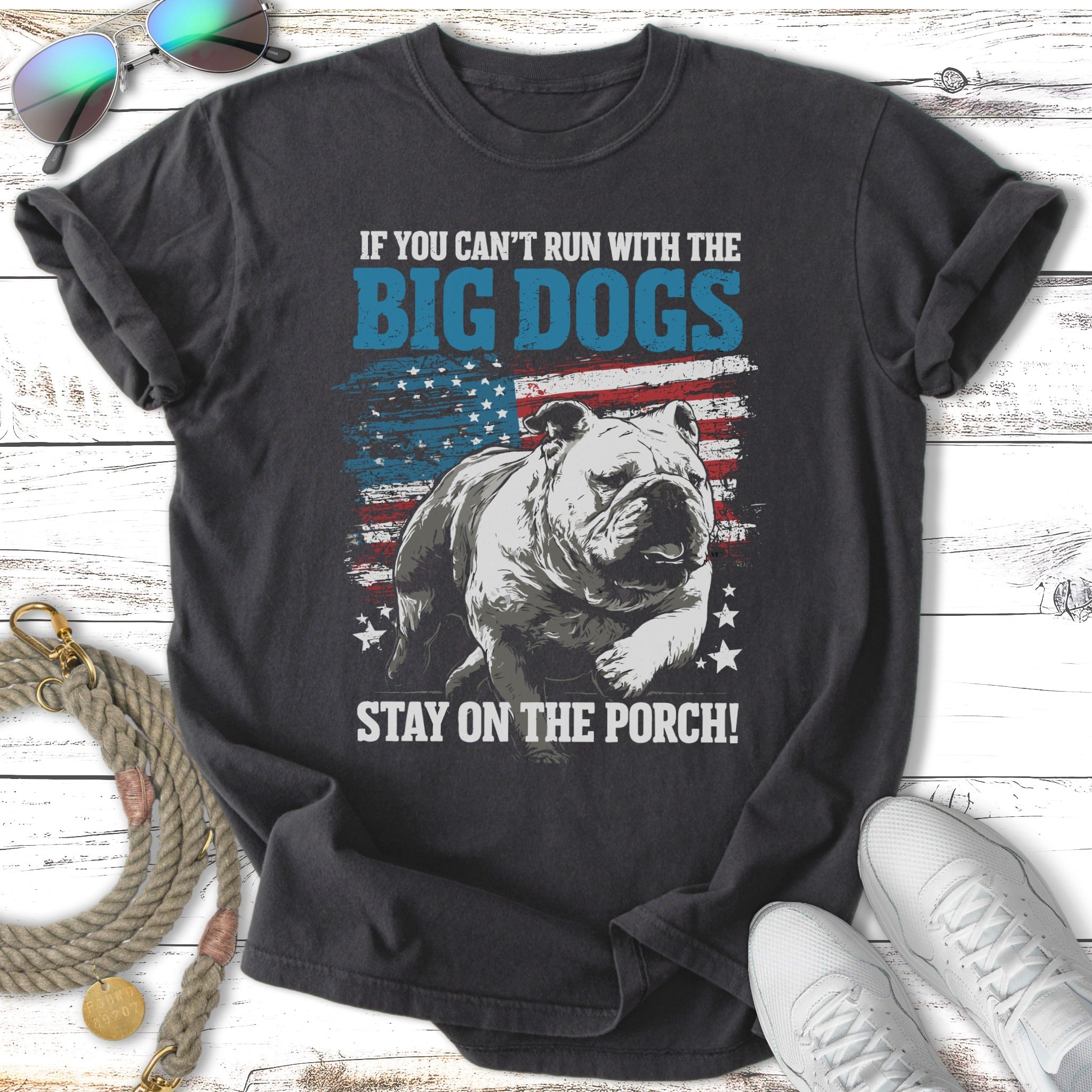 Dark t-shirt with "If You Can't Run With The Big Dogs Stay On The Porch!" text.
