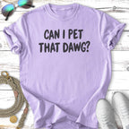 Lavender t-shirt with "CAN I PET THAT DAWG?" text.