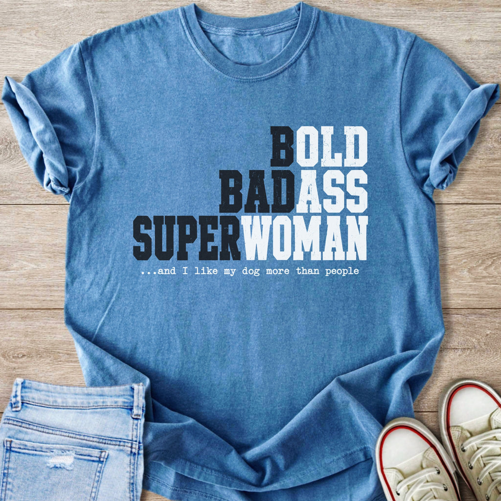 Blue t-shirt with text "BOLD BADASS SUPERWOMAN ...and I like my dog more than people".