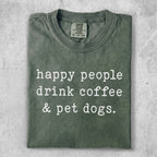 Green t-shirt with white text: "happy people drink coffee & pet dogs."