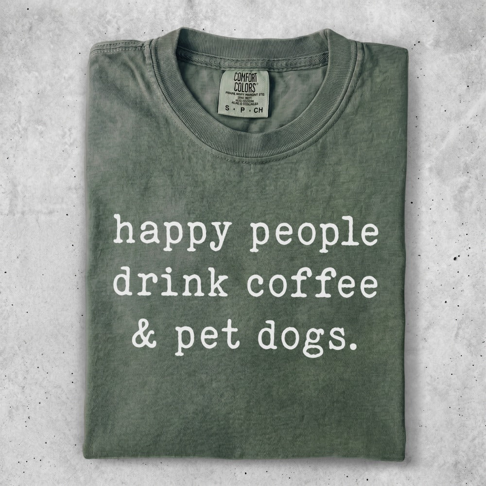 Green t-shirt with white text: "happy people drink coffee & pet dogs."