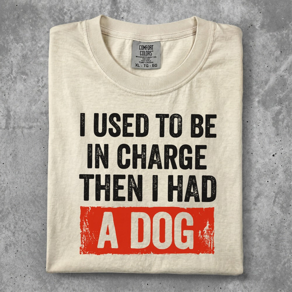 Cream t-shirt with text "I used to be in charge then I had a dog".