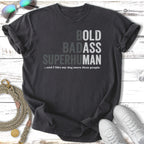 Dark grey t-shirt with "BOLD BADASS SUPERHUMAN...and I like my dog more than people" text.