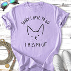 Lavender t-shirt with "SORRY I HAVE TO GO I MISS MY CAT" and a cat face.