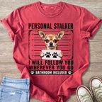 Chihuahua mugshot shirt with "Personal Stalker" and "I Will Follow You".