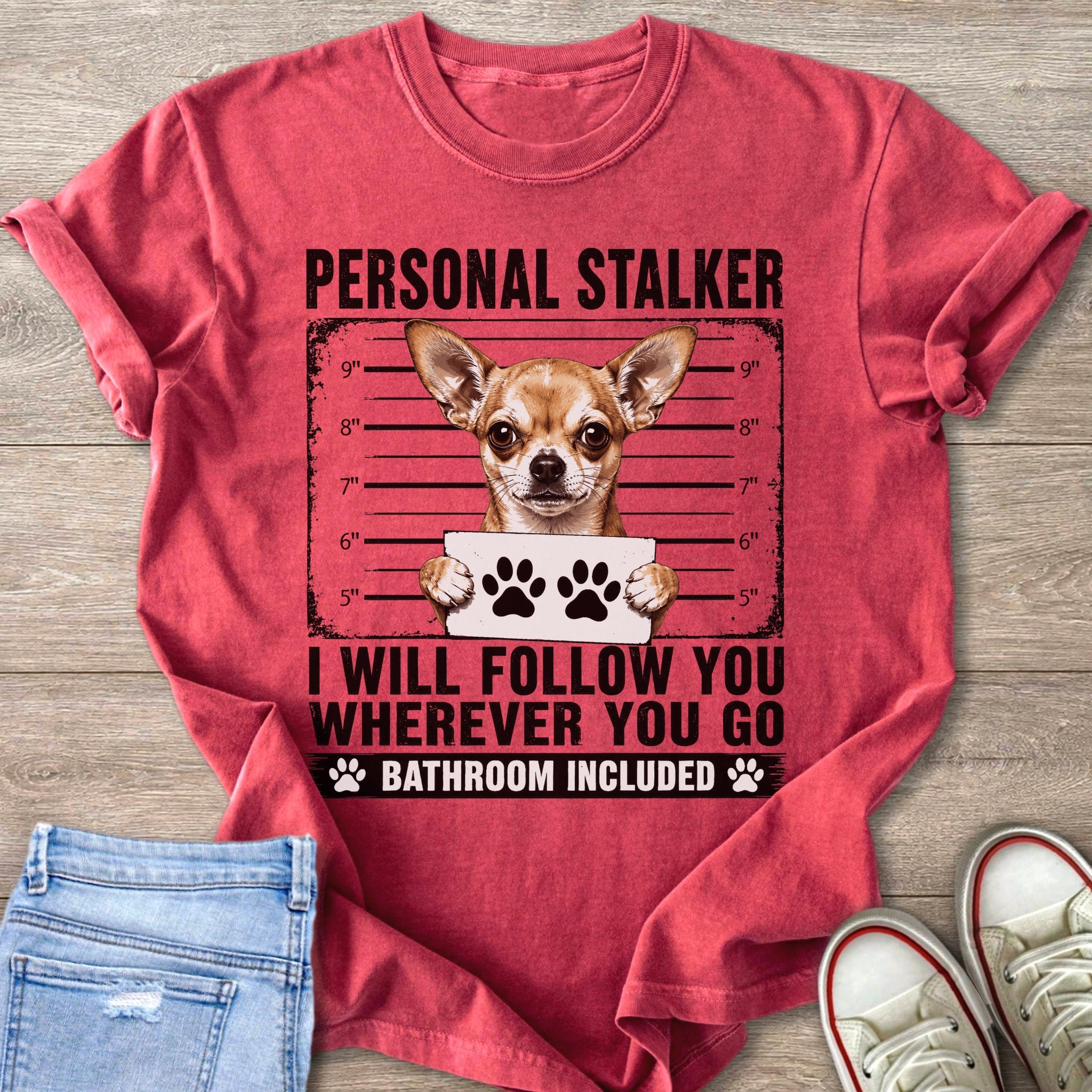 Chihuahua mugshot shirt with "Personal Stalker" and "I Will Follow You".