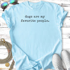 Light blue t-shirt with "dogs are my favorite people." text.