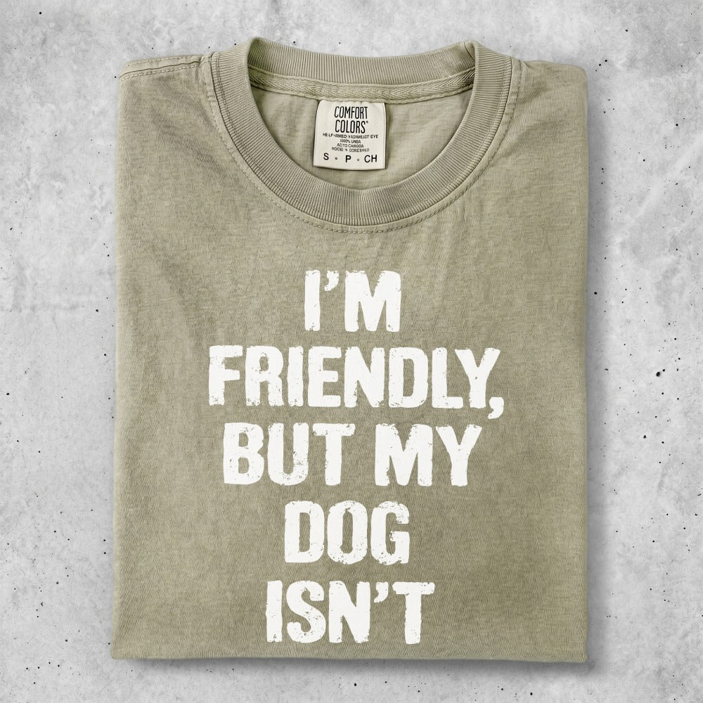 Comfort Colors t-shirt with text "I'M FRIENDLY, BUT MY DOG ISN'T".