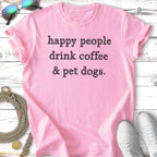 Pink t-shirt with "happy people drink coffee & pet dogs" text.