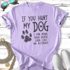 T-shirt with text "If you hurt my dog, I can make your death look like an accident."