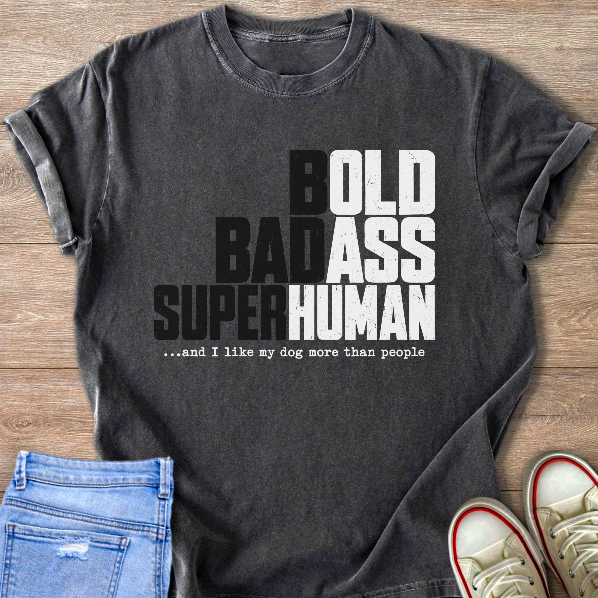 Dark grey t-shirt with "Bold Badass Superhuman" text and dog phrase.