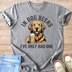 Dog Beers I've Only Had One Golden Retriever T-Shirt
