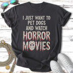 Dark t-shirt with white and red text: "I just want to pet dogs and watch horror movies."