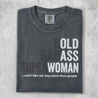 Comfort Colors t-shirt with "OLD BADASS SUPER WOMAN ...and I like my dog more than people" text.