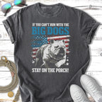 Bulldog with US flag, "If you can't run with the big dogs stay on the porch!"