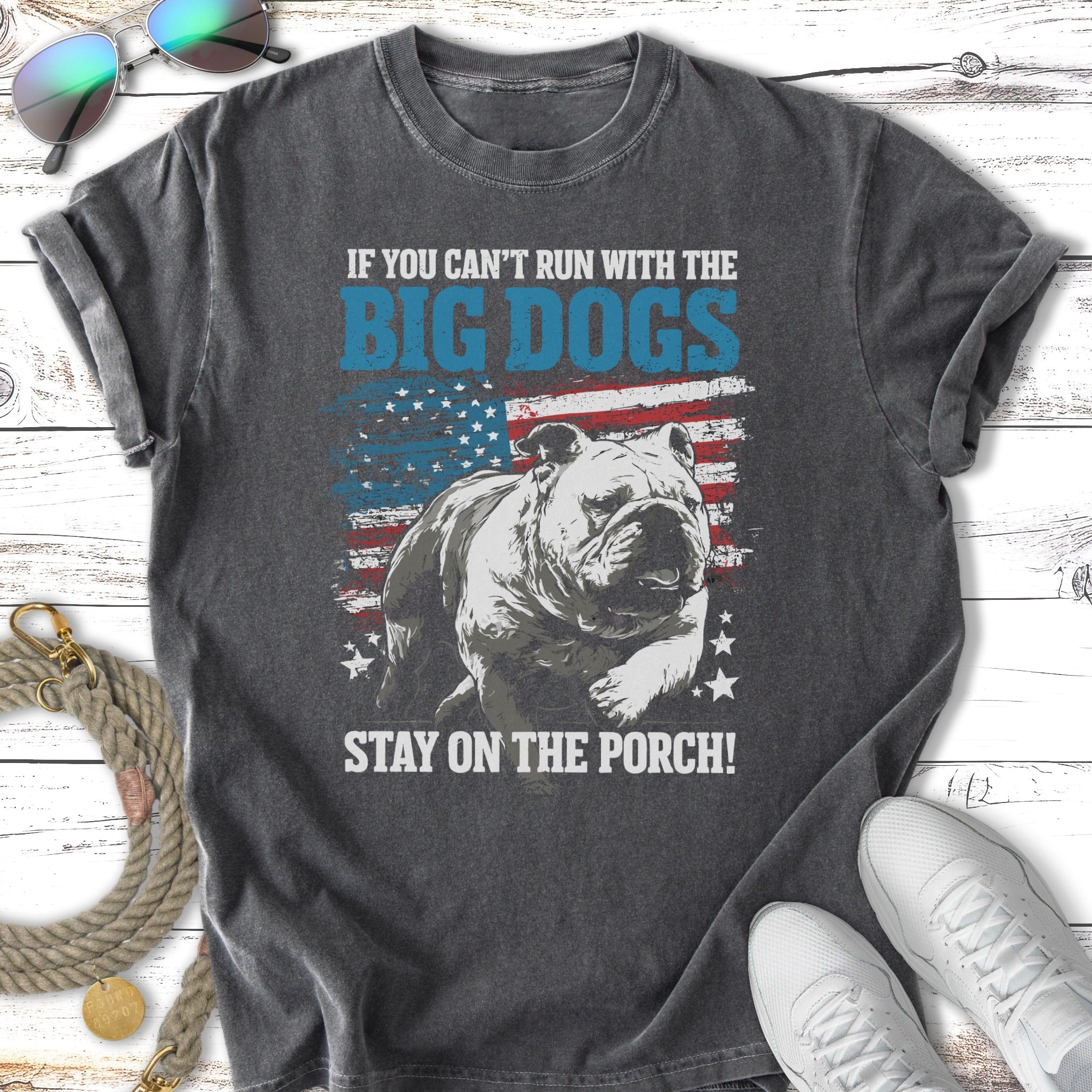 Bulldog with US flag, "If you can't run with the big dogs stay on the porch!"