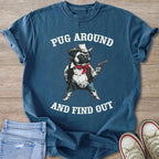 Blue t-shirt with a pug wearing a cowboy hat and holding a pistol, text says "Pug Around And Find Out".