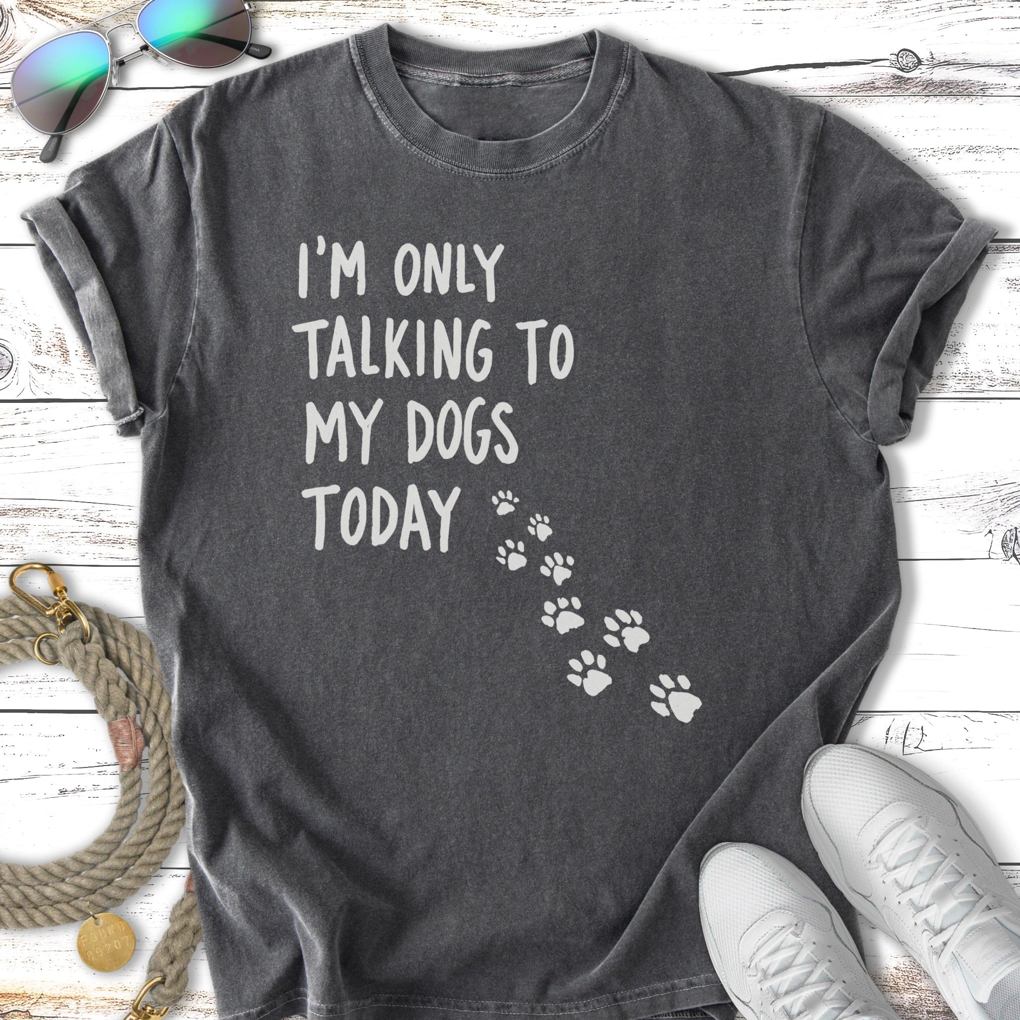 Charcoal t-shirt with "I'm only talking to my dogs today" and paw prints.