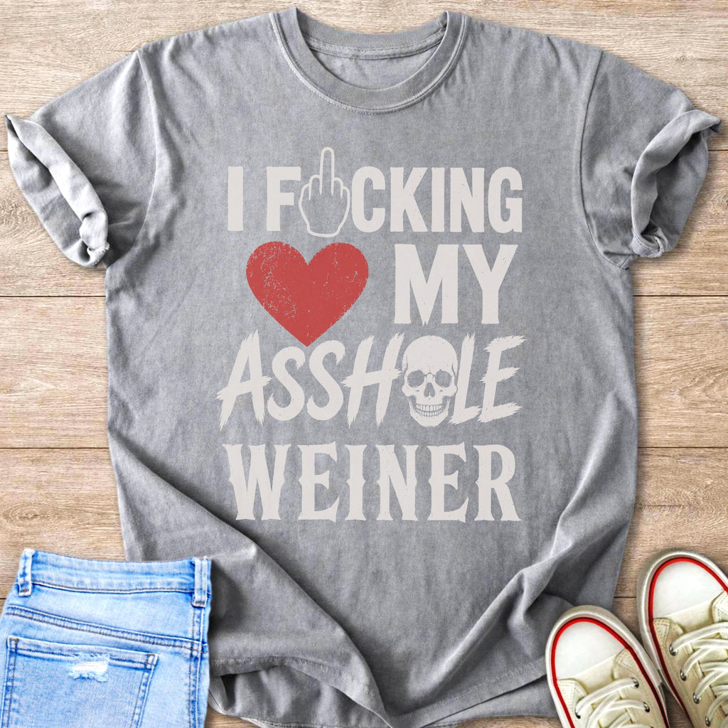 Grey t-shirt with text "I F*CKING MY ASSHOLE WEINER".