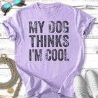 Lavender t-shirt with "MY DOG THINKS I'M COOL" text.