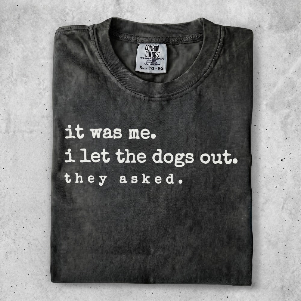 Comfort Colors t-shirt with "it was me. i let the dogs out. they asked." text.