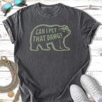 Dark gray t-shirt with "Can I Pet Dawg?" and a bear graphic.