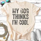 My Dog Thinks I'm Cool T-Shirt