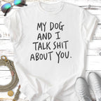 My Dog & I Talk Shit T-Shirt