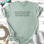 Light green t-shirt with text "i just want to make quilts and hang out with my dog".