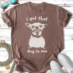 T-shirt with "I got that dog in me" text and a chihuahua graphic.