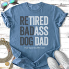 Blue t-shirt with "Retired Badass Dog Dad" text.