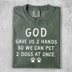 God Gave Us 2 Hands So We Can Pet 2 Dogs at Once t-shirt.