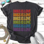 Dark t-shirt with "DOGS IS LOVE" in rainbow colors.