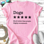 Pink t-shirt with "Dogs, 5 stars, Much better than people. Highly recommend."