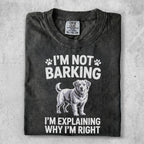 T-shirt with dog graphic and text "I'M NOT BARKING I'M EXPLAINING WHY I'M RIGHT".