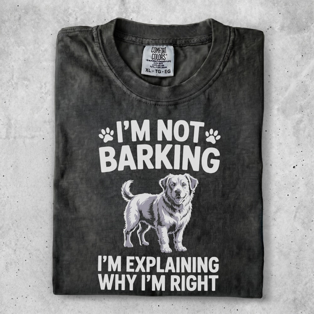 T-shirt with dog graphic and text "I'M NOT BARKING I'M EXPLAINING WHY I'M RIGHT".
